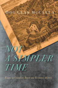 Not a Simpler Time (Essays in Canadian Rural and Economic History) by Douglas McCalla, 9780228027843