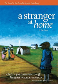 A Stranger At Home (A True Story) by Christy Jordan-Fenton, Margaret Pokiak-Fenton, Liz Amini-Holmes, 9781554513628