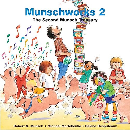 Munschworks 2: The Second Munsch Treasury by Robert Munsch, Michael Martchenko, 9781550375534