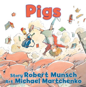 Pigs by Robert Munsch, Michael Martchenko, 9781554516285