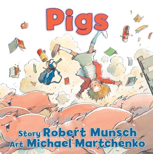 Pigs by Robert Munsch, Michael Martchenko, 9781554516285