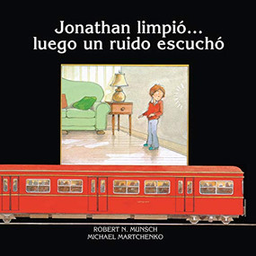 Jonathan limpio?luego un ruido escucha (Spanish Edition) by Robert Munsch, Michael Martchenko, 9781554511112