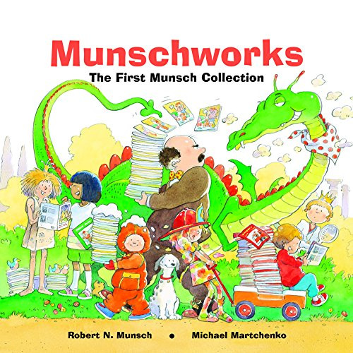 Munschworks: The First Munsch Collection by Robert Munsch, Michael Martchenko, 9781550375237