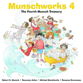 Munschworks 4: The Fourth Munsch Treasury by Robert Munsch, Michael Martchenko, 9781550377668