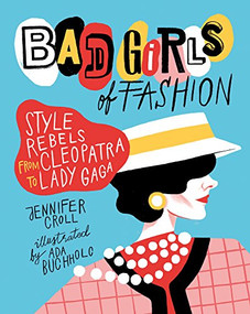 Bad Girls of Fashion (Style Rebels from Cleopatra to Lady Gaga) by Jennifer Croll, Ada Buchholc, 9781554517855