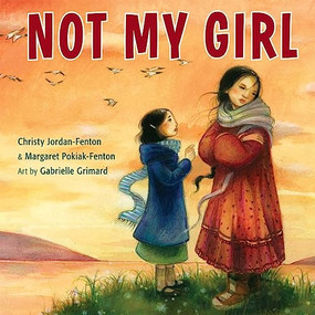 Not My Girl by Christy Jordan-Fenton, Margaret Pokiak-Fenton, Gabrielle Grimard, 9781554516254