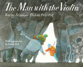 The Man With the Violin by Kathy Stinson, Duan Petricic, Joshua Bell, 9781554515646