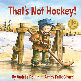That's Not Hockey! by Andrée Poulin, Félix Girard, 9781773210513