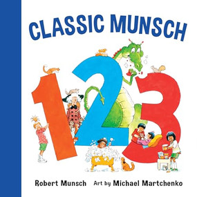 Classic Munsch 123 by Robert Munsch, Michael Martchenko, 9781773212463