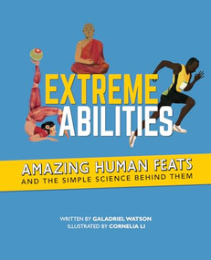 Extreme Abilities (Amazing Human Feats and the Simple Science Behind Them) by Galadriel Watson, Cornelia Li, 9781773212500