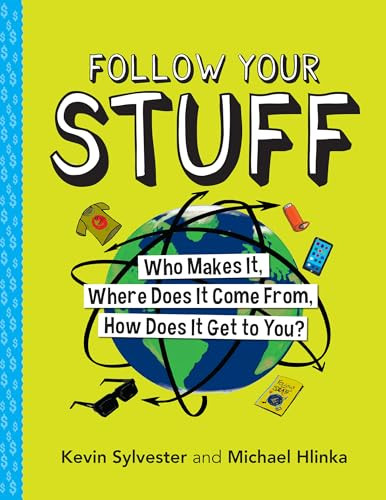 Follow Your Stuff (Who Makes It, Where Does It Come From, How Does It Get to You?) by Kevin Sylvester, Michael Hlinka, 9781773212548