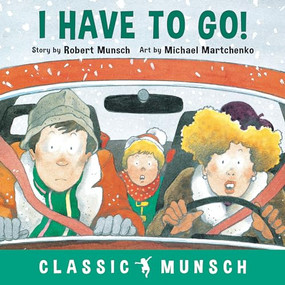 I Have to Go! by Robert Munsch, Michael Martchenko, 9781773211077