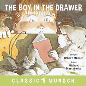 The Boy in the Drawer by Robert Munsch, Michael Martchenko, 9781773211022