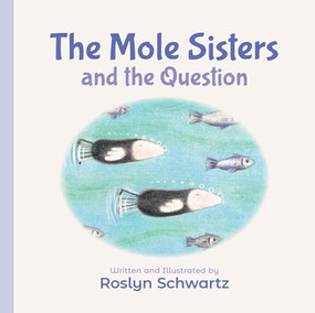 The Mole Sisters and the Question by Roslyn Schwartz, 9781773212241