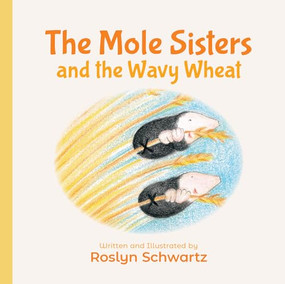 The Mole Sisters and the Wavy Wheat by Roslyn Schwartz, 9781773212142
