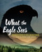 What the Eagle Sees (Indigenous Stories of Rebellion and Renewal) by Eldon Yellowhorn, Kathy Lowinger, 9781773213293
