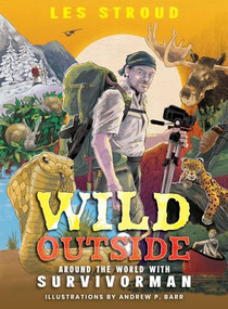Wild Outside (Around the World with Survivorman) by Les Stroud, Andrew Barr, Laura Bombier, 9781773215075