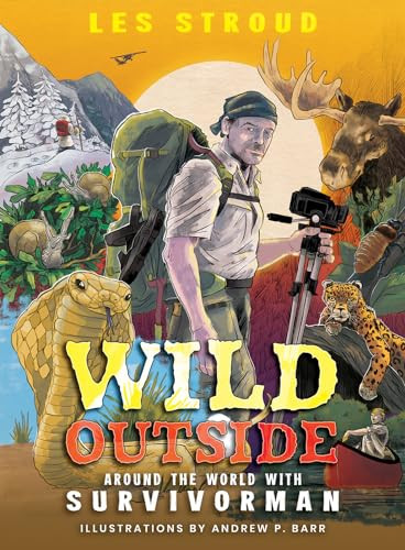 Wild Outside (Around the World with Survivorman) by Les Stroud, Andrew Barr, Laura Bombier, 9781773215075