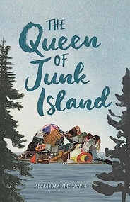 The Queen of Junk Island by Alexandra Mae Jones, 9781773216348