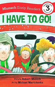 I Have to Go! Early Reader by Robert Munsch, Michael Martchenko, 9781773216515