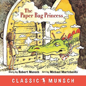 The Paper Bag Princess (Classic Munsch) by Robert Munsch, Michael Martchenko, 9781773210308