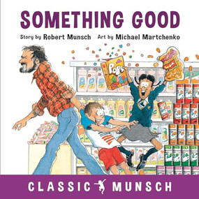 Something Good by Robert Munsch, Michael Martchenko, 9781773210865