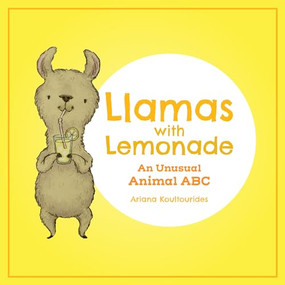 Llamas With Lemonade (An Unusual Animal ABC) by Ariana Koultourides, 9781773213217