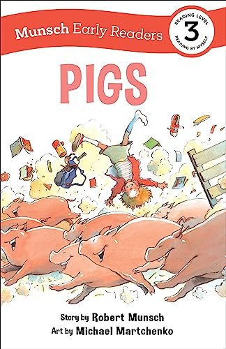 Pigs Early Reader ((Munsch Early Reader)) by Robert Munsch, Michael Martchenko, 9781773216430