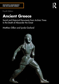 Ancient Greece (Social and Historical Documents from Archaic Times to the Death of Alexander the Great) by Matthew Dillon, Lynda Garland, 9781032781525