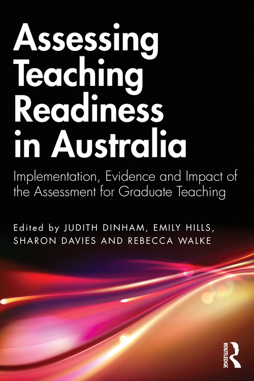 Assessing Teaching Readiness in Australia (Implementation, Evidence and Impact of the Assessment for Graduate Teaching.) by Judith Dinham, Emily Hills, Sharon Davies, Rebecca Walker, 9781041110682
