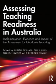 Assessing Teaching Readiness in Australia (Implementation, Evidence and Impact of the Assessment for Graduate Teaching.) by Judith Dinham, Emily Hills, Sharon Davies, Rebecca Walker, 9781041110682