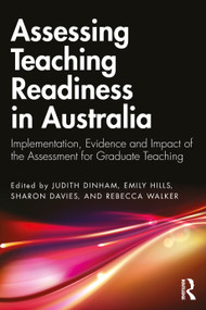 Assessing Teaching Readiness in Australia (Implementation, Evidence and Impact of the Assessment for Graduate Teaching) by Judith Dinham, Emily Hills, Sharon Davies, Rebecca Walker, 9781041110682