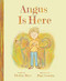 Angus Is Here by Hadley Dyer, Paul Covello, 9781773217468