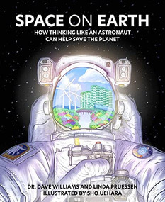 Space on Earth (How Thinking Like an Astronaut Can Help Save the Planet) by Dave Williams, Linda Pruessen, Sho Uehara, 9781773217666