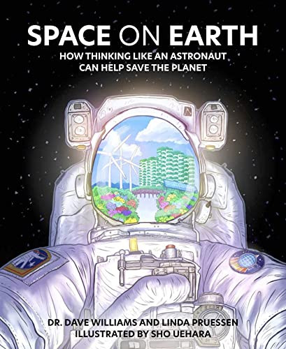 Space on Earth (How Thinking Like an Astronaut Can Help Save the Planet) by Dave Williams, Linda Pruessen, Sho Uehara, 9781773217666