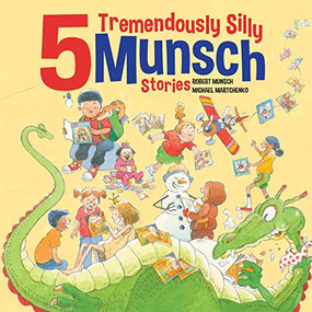 5 Tremendously Silly Munsch Stories by Robert Munsch, Michael Martchenko, 9781773218175