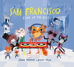 Sam Francisco, King of the Disco by Sarah Tagholm, Binny Talib, 9781773218212