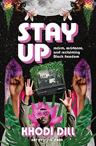 stay up (racism, resistance, and reclaiming Black freedom) by Khodi Dill, Stylo Starr, 9781773218083