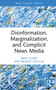 Disinformation, Marginalization, and Complicit News Media by Brad Clark, Brooks DeCillia, 9781041037408