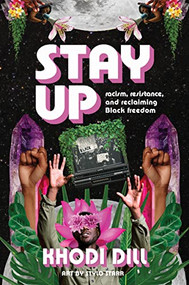 stay up (racism, resistance, and reclaiming Black freedom) by Khodi Dill, Stylo Starr, 9781773218076