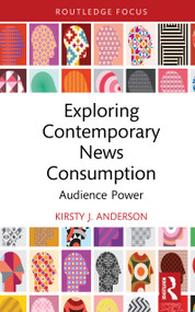 Exploring Contemporary News Consumption (Audience Power) by Kirsty J. Anderson, 9781041360544