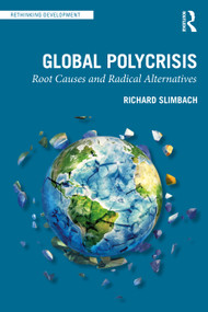 Global Polycrisis (Root Causes and Radical Alternatives) by Richard Slimbach, 9781032764771
