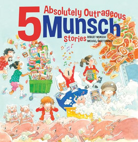 5 Absolutely Outrageous Munsch Stories by Robert Munsch, Michael Martchenko, 9781773219394