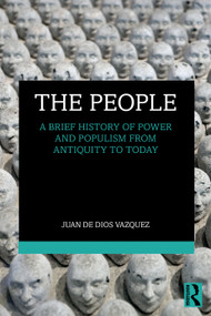 The People (A Brief History of Power and Populism from Antiquity to Today) by Juan de Dios Vázquez, 9781041310570