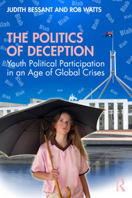 The Politics of Deception (Youth Political Participation in an Age of Global Crises) by Judith Bessant, Rob Watts, 9780367352790