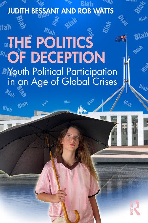 The Politics of Deception (Youth Political Participation in an Age of Global Crises) by Judith Bessant, Rob Watts, 9780367352790