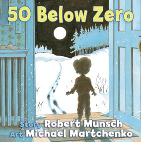 50 Below Zero by Robert Munsch, Michael Martchenko, 9781554515325