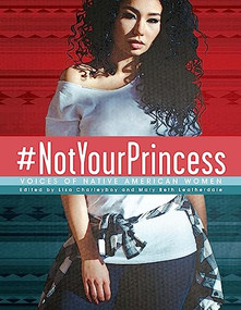 #NotYourPrincess (Voices of Native American Women) by Lisa Charleyboy, Mary Beth Leatherdale, 9781554519583