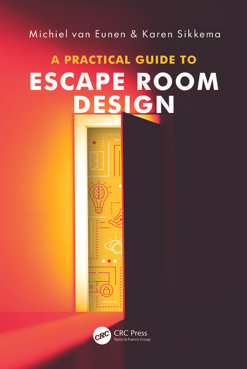 A Practical Guide to Escape Room Design by Michiel van Eunen, Karen Sikkema, 9781041107699