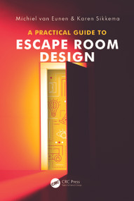A Practical Guide to Escape Room Design by Michiel van Eunen, Karen Sikkema, 9781041107699